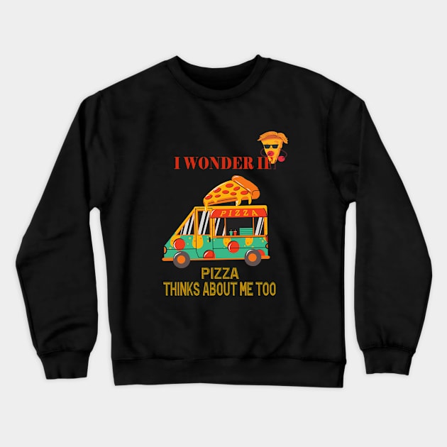 I Wonder If Pizza Thinks About Me Too Crewneck Sweatshirt by 29 hour design